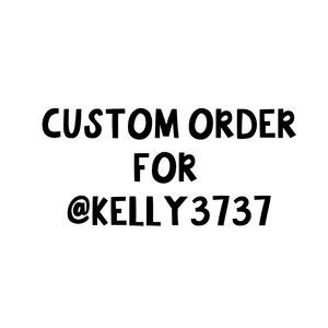 Custom order for @kelly3737
